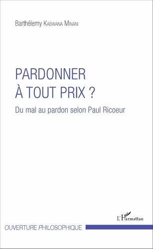 Pardonner à tout prix ? Du mal au pardon selon Paul Ricoeur