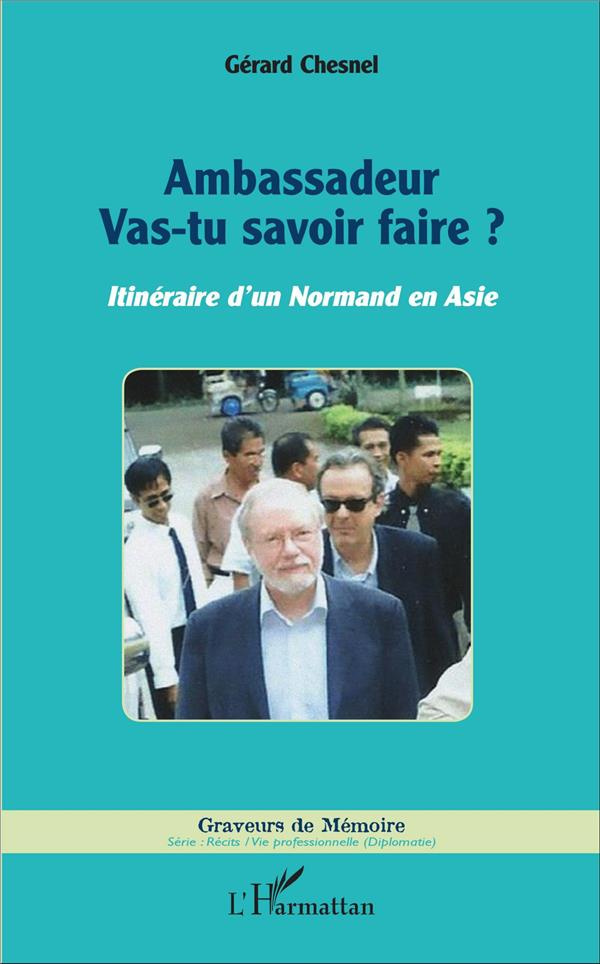 Ambassadeur vas-tu savoir faire ? Itinéraire d'un Normand en Asie