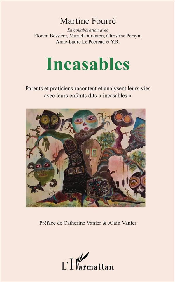 Incasables. Parents et praticiens racontent et analysent leurs vies avec leurs enfants dit "incasabl