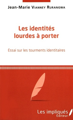 Les identités lourdes à porter. Essai sur les tourments identitaires