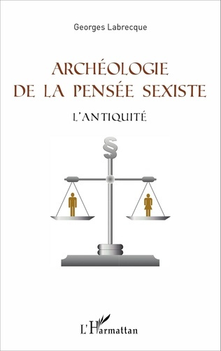 Archéologie de la pensée sexiste. L'Antiquité