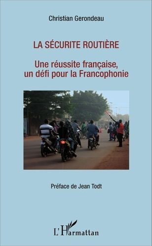 La sécurité routière. Une réussite française, un défi pour la Francophonie