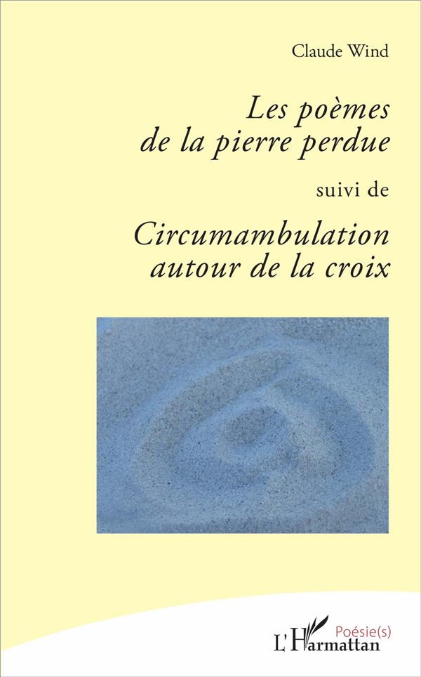 Les poèmes de la pierre perdue suivi de Circumambulation autour de la croix