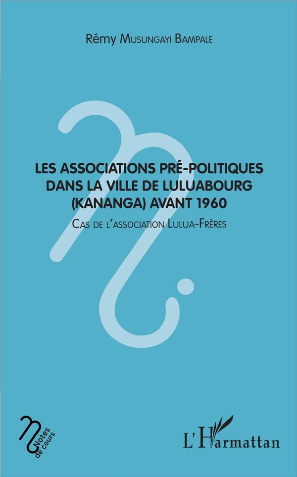 Les associations pré-politiques dans la ville de Luluabourg (Kananga) avant 1960. Cas de l'associati