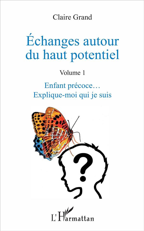 Echanges autour du haut potentiel. Tome 1, Enfant précoce... Explique-moi qui je suis