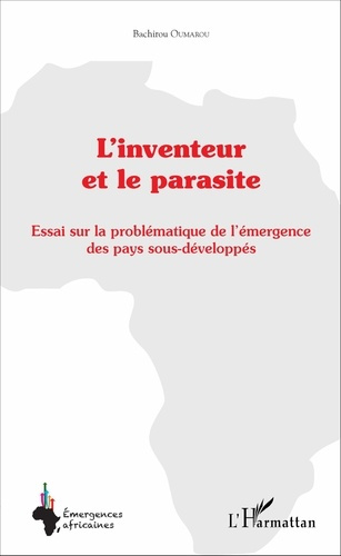 L'inventeur et le parasite. Essai sur la problématique de l'émergence des pays sous-développés