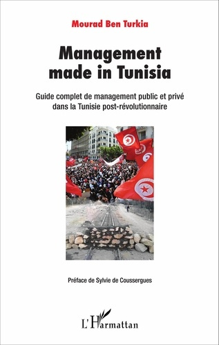 Management made in Tunisia. Guide complet de management public et privé dans la Tunisie post-révolut