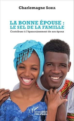 La bonne épouse : le sel de la famille. Contribuer à l'épanouissement de son époux
