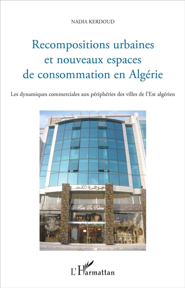 Recompositions urbaines et nouveaux espaces de consommation en Algérie. Les dynamiques commerciales