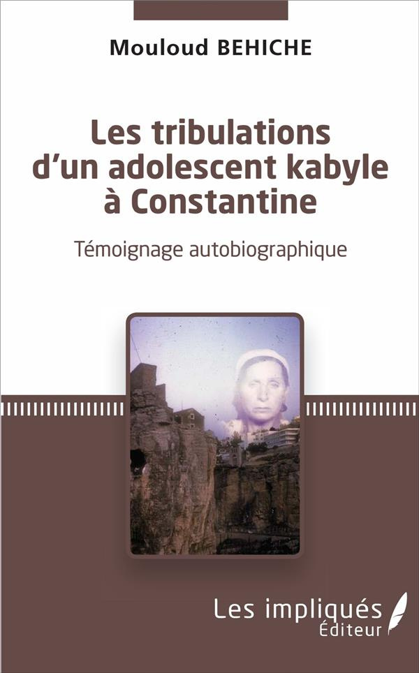 LES TRIBULATIONS D'UN ADOLESCENT KABYLE A CONSTANTINE - TEMOIGNAGE AUTOBIOGRAPHIQUE
