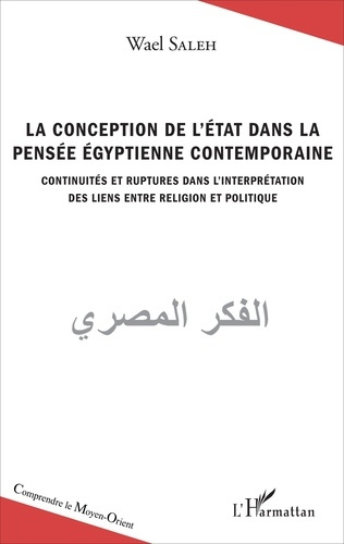 La conception de l'Etat dans la pensée égyptienne contemporaine. Continuités et ruptures dans l'inte