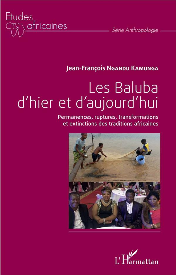 Les Baluba d'hier et d'aujourd'hui. Permanences, ruptures, transformations et extinctions des tradit