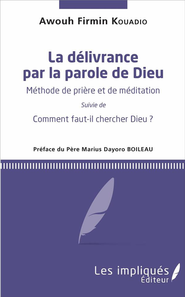 La délivrance par la parole de Dieu. Méthode de prière et de méditation - Suivie de Comment faut-il