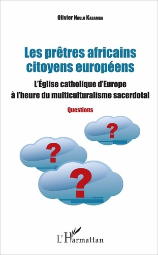 Les prêtres africains citoyens européens. L'Eglise catholique d'Europe à l'heure du multiculturalism