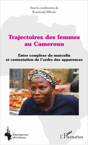 Trajectoires des femmes au Cameroun. Entre complexe du masculin et contestation de l'ordre des appar