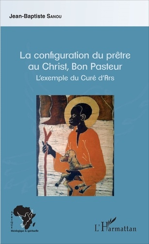 La configuration du prêtre au Christ, Bon Pasteur. L'exemple du Curé d'Ars