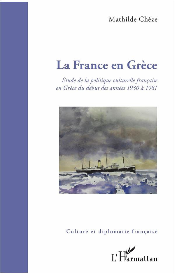 La France en Grèce. Etude de la politique culturelle française en Grèce du début des années 1930 à 1