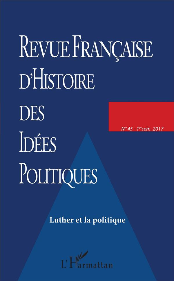 Revue française d'Histoire des idées politiques N° 45, 1er semestre 2017 : Luther et la politique