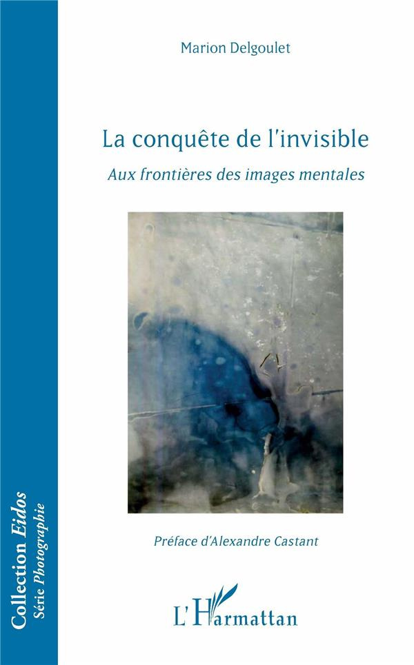 La conquête de l'invisible. Aux frontières des images mentales