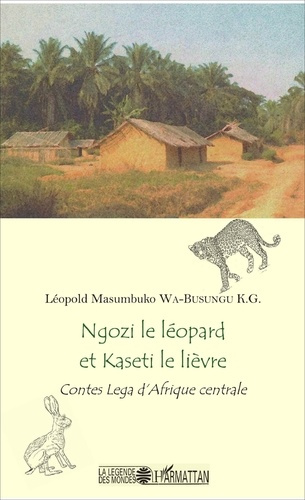 Ngozi le léopard et Kaseti le lièvre. Contes Lega d'Afrique centrale