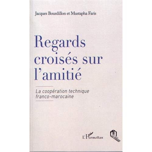 Regards croisés sur l'amitié. La coopération technique franco-marocaine