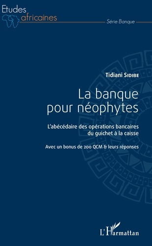 La banque pour néophytes. L'abécédaire des opérations bancaires du guichet à la caisse