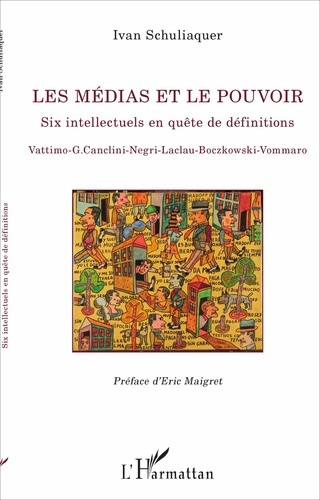 Les médias et le pouvoir. Six intellectuels en quête de définitions