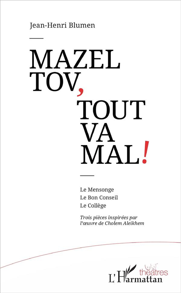Mazel tov, tout va mal ! Le Mensonge ; Le Bon Conseil ; Le Collège. Trois pièces inspirées par l'oeu