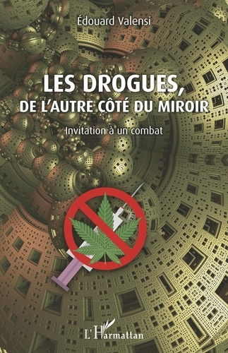Les drogues, de l'autre côté du miroir. Invitation à un combat
