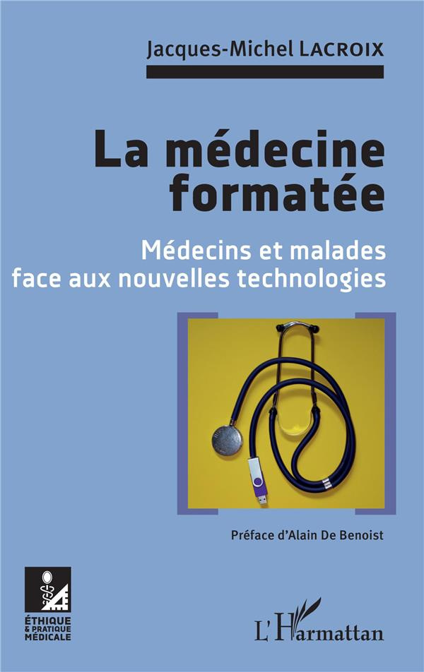 La médecine formatée. Médecins et malades face aux nouvelles technologies