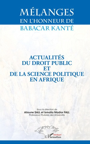 Mélanges en l'honneur de Babacar Kanté. Actualités du droit public et de la science politique en Afr