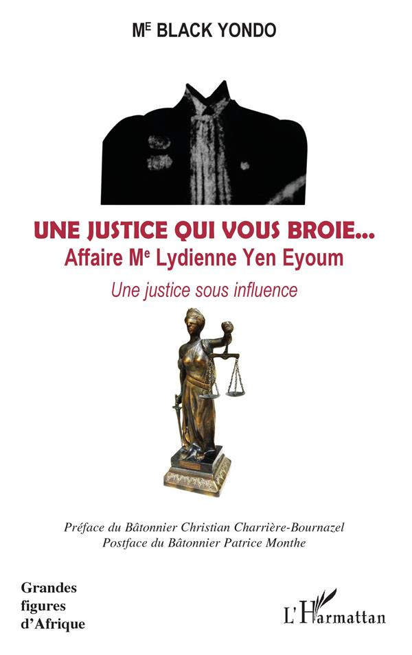 Une justice qui vous broie... Affaire Me Lydienne Yen Eyoum. Une justice sous influence