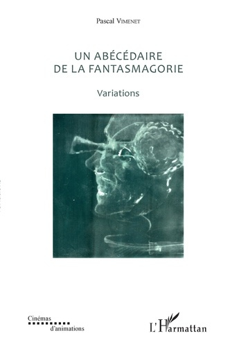 Un abécédaire de la fantasmagorie (textes de 1985 à 2017). Variations