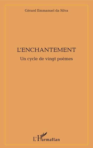 L'enchantement. Un cycle de vingt poèmes