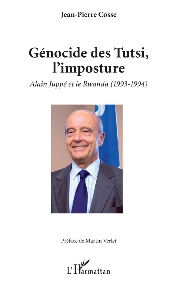 Génocide des Tutsi, l'imposture. Alain Juppé et le Rwanda (1993-1994)