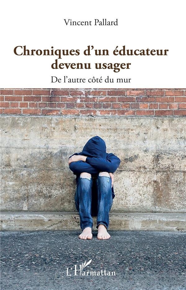 Chroniques d'un éducateur devenu usager. De l'autre côté du mur