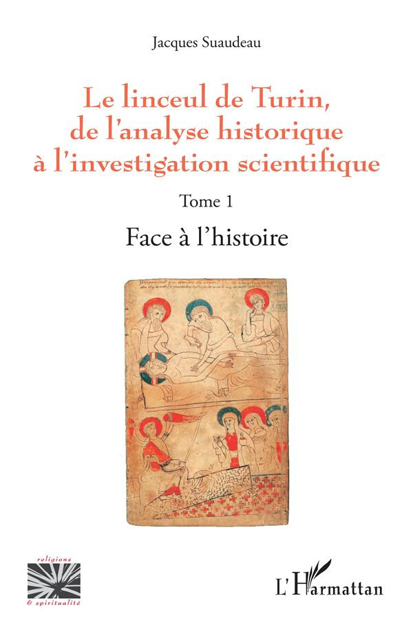 Le linceul de Turin, de l'analyse historique à l'investigation scientifique. Tome 1, Face à l'histoi