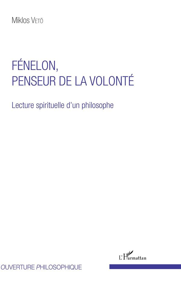 Fénelon, penseur de la volonté. Lecture spirituelle d'un philosophe