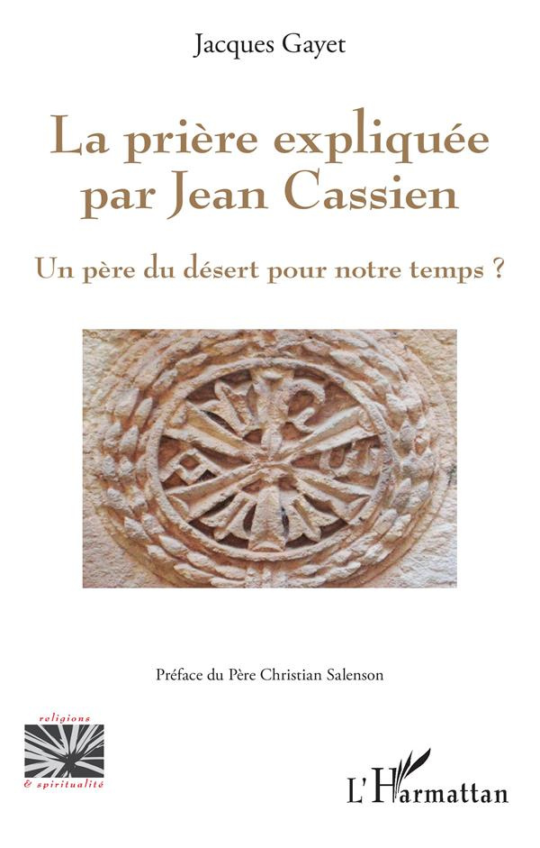 La prière expliquée par Jean Cassien. Un père du désert pour notre temps ?