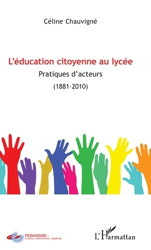 L'éducation citoyenne au lycée. Pratiques d'acteurs (1881-2010)
