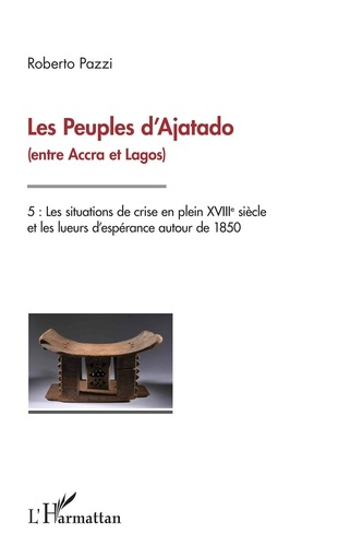 Les Peuples d'Ajatado (entre Accra et Lagos). Tome 5, Les situations de crise en plein XVIIIe siècle