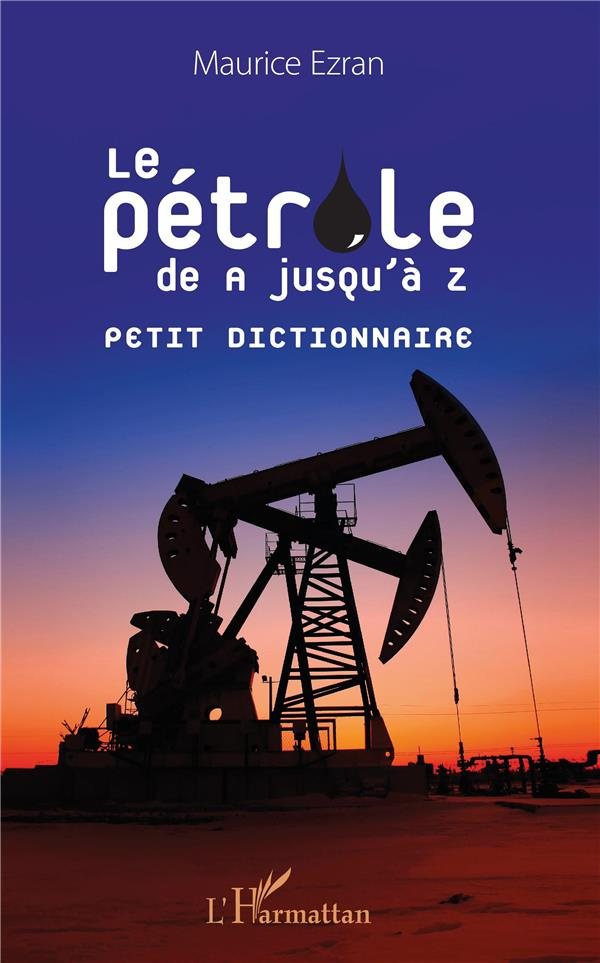 Le pétrole de A jusqu'à Z. Petit dictionnaire