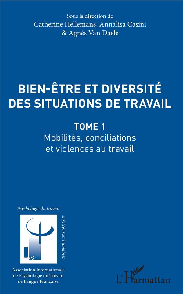 Bien-être et diversité des situations de travail. Tome 1, Mobilités, conciliations et violences au t
