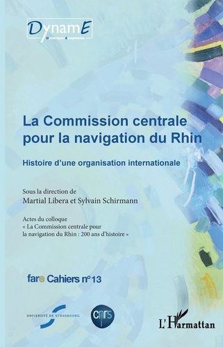 Cahiers de fare N° 13 : La commission centrale pour la navigation du Rhin. Actes du colloque "La Com