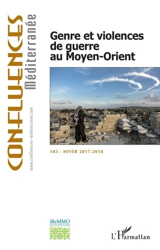 Confluences Méditerranée N°103, hiver 2017-2018 : Genre et violence de guerre au Moyen-Orient