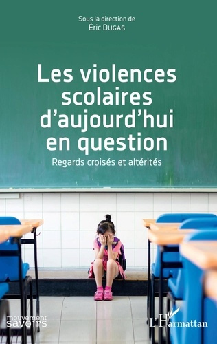 Les violences scolaires d'aujourd'hui en question. Regards croisés et altérités