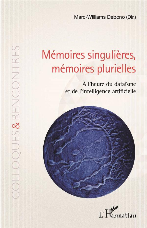 Mémoires singulières, mémoires plurielles. A l'heure du dataïsme et de l'intelligence artificielle