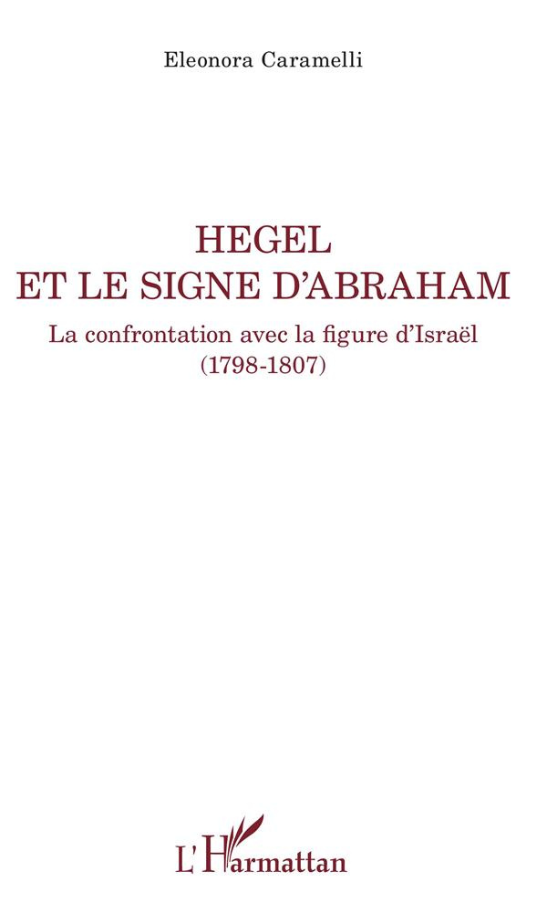 Hegel et le signe d'Abraham. La confrontation avec la figure d'Israël (1798-1807)