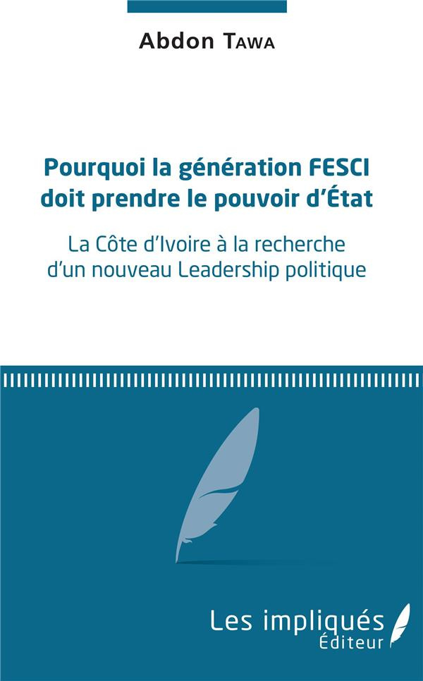 Pourquoi la génération FESCI doit prendre le pouvoir d'Etat. La Côte d'Ivoire à la recherche d'un no