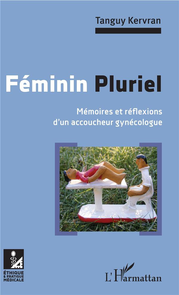 Féminin pluriel. Mémoires et réflexions d'un accoucheur gynécologue